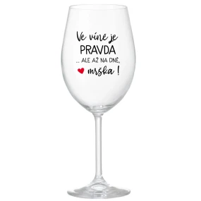 VE VÍNĚ JE PRAVDA...ALE AŽ NA DNĚ, MRŠKA! - čirá sklenice na víno 350 ml
