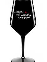 ...PRETOŽE BYŤ SVEDKYŇA NIE JE PRDEL... - čierny nerozbitný pohár na víno 470 ml