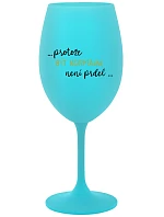 ...PROTOŽE BÝT NORMÁLNÍ NENÍ PRDEL... - tyrkysová sklenice na víno 350 ml