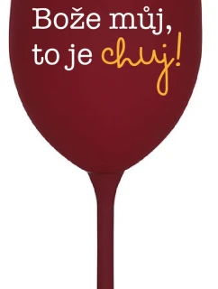 BOŽE MŮJ, TO JE CHUJ - bordo sklenice na víno 350 ml