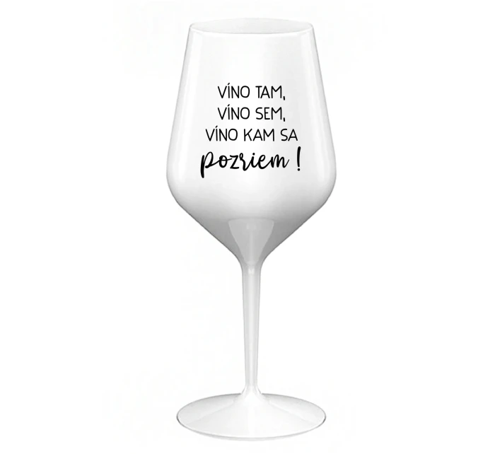 VÍNO TAM, VÍNO SEM, VÍNO KAM SA POZRIEM! - biely nerozbitný pohár na víno 470 ml