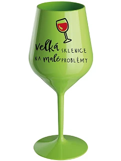 VEĽKÝ SKLENICA NA MALÉ PROBLÉMY - zelený nerozbitný pohár na víno 470 ml
