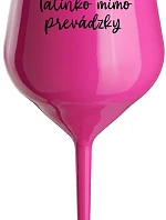 TATINKO MIMO PREVÁDZKY - růžový nerozbitný pohár na víno 470 ml