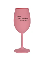 PROTOŽE BÝT PROGRAMÁTOR NENÍ PRDEL - růžová sklenice na víno 350 ml