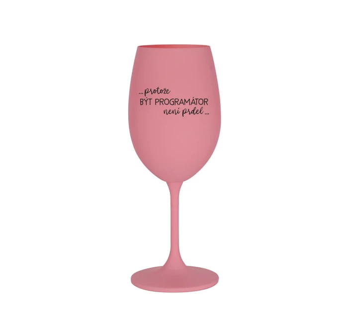 PROTOŽE BÝT PROGRAMÁTOR NENÍ PRDEL - růžová sklenice na víno 350 ml PROTOŽE BÝT PROGRAMÁTOR NENÍ PRDEL - růžová sklenice na víno 350 ml