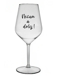 NEČUM A DOLEJ! - priehľadný nerozbitný pohár na víno 470 ml