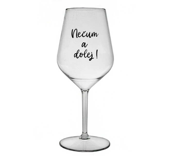 NEČUM A DOLEJ! - priehľadný nerozbitný pohár na víno 470 ml