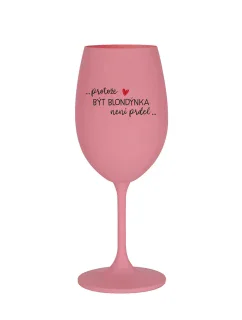 PROTOŽE BÝT BLONDÝNKA NENÍ PRDEL - růžová sklenice na víno 350 ml