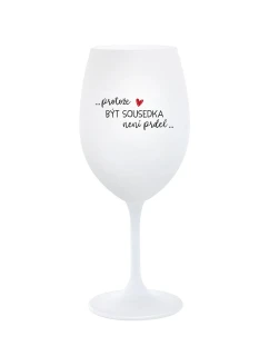 PROTOŽE BÝT SOUSEDKA NENÍ PRDEL - bílá  sklenice na víno 350 ml