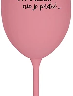 ...KEĎŽE BYŤ SLOVÁKOM NIE JE SLOVÁKOM... - ružový pohár na víno 350 ml