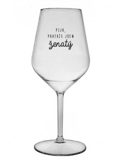 I DRINK BECAUSE I AM MARRIED - číry nerozbitný pohár na víno 470 ml