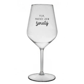 I DRINK BECAUSE I AM MARRIED - číry nerozbitný pohár na víno 470 ml I DRINK BECAUSE I AM MARRIED - číry nerozbitný pohár na víno 470 ml