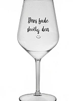 TODAY WILL BE A GREAT DAY - číry nerozbitný pohár na víno 470 ml
