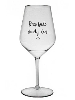 TODAY WILL BE A GREAT DAY - číry nerozbitný pohár na víno 470 ml