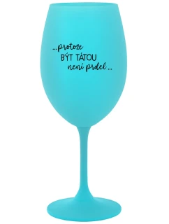...KEĎŽE BYŤ TAM NIE JE PRDEL... - tyrkysový pohár na víno 350 ml
