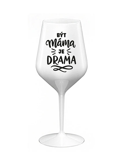 Byť mamou je dráma - biely nerozbitný pohár na víno 470 ml
