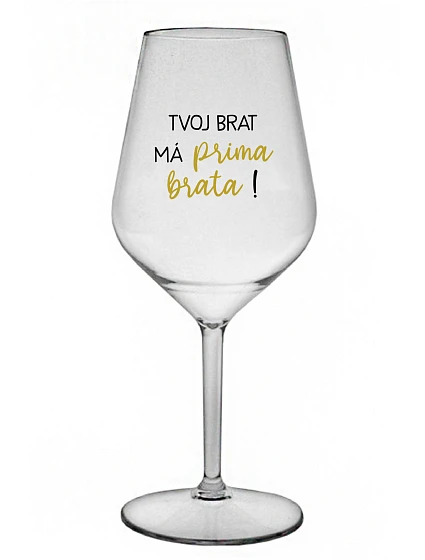 VAŠ BRATER MÁ PRÍTOMNÉHO BRATRA! - priehľadný nerozbitný pohár na víno 470 ml