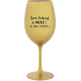 JSEM KRÁSNÝ A SEXY! (A TAKY VTIPNÝ...) - zlatá sklenice na víno 350 ml JSEM KRÁSNÝ A SEXY! (A TAKY VTIPNÝ...) - zlatá sklenice na víno 350 ml