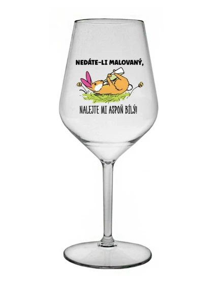 NEDÁVAJTE MI FAREBNÉ, DÁVAJTE MI IBA BIELE! - číry nerozbitný pohár na víno 470 ml