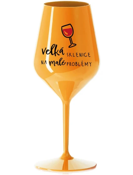 VELKÁ SKLENICE NA MALÉ PROBLÉMY - oranžová nerozbitná sklenice na víno 470 ml