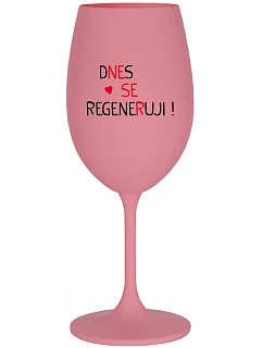 DNES REGENERUJEM! - ružový pohár na víno 350 ml