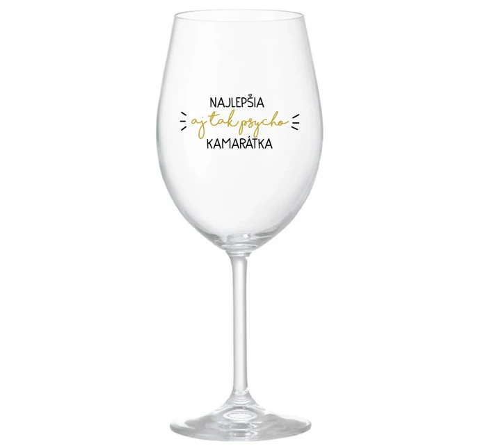 NAJLEPŠIA  AJ TAK PSYCHO KAMARÁTKA - priehľadný pohár na víno 350 ml