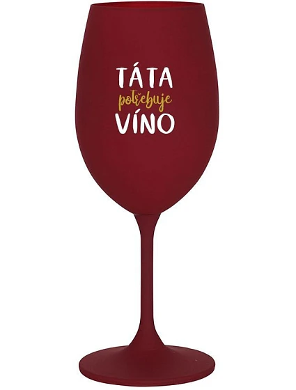 DAD NEEDS WINE - bordový pohár na víno 350 ml