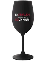 LÁSKUJEM A POTOM HOVORÍM - čierny pohár na víno 350 ml