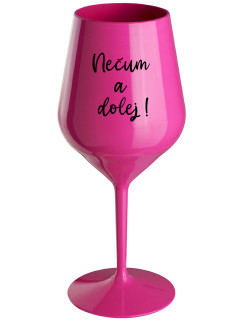NEČUM A DOLEJ! - růžová nerozbitná sklenice na víno 470 ml