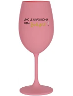 VÍNO JE NÁPOJ BOHŮ. JSEM BOHYNĚ! - růžová sklenice na víno 350 ml