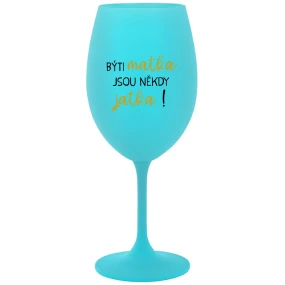 BÝTI MATKA JSOU NĚKDY JATKA! - tyrkysová sklenice na víno 350 ml BÝTI MATKA JSOU NĚKDY JATKA! - tyrkysová sklenice na víno 350 ml
