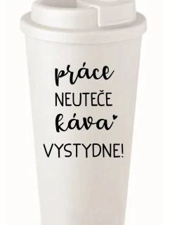 PRÁCA NEBOLÍ, KÁVA STOJÍ! - biely termohrnček 475 ml