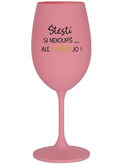 Šťastie si nekúpiš... ale môžeš si kúpiť víno! - ružový pohár na víno 350 ml