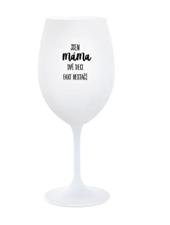 JA SOM MAMA, DVA DEKY FAKE NESTAČIA - pohár na biele víno 350 ml