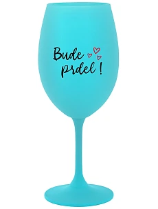 BUDE PRDEL! - tyrkysový pohár na víno 350 ml
