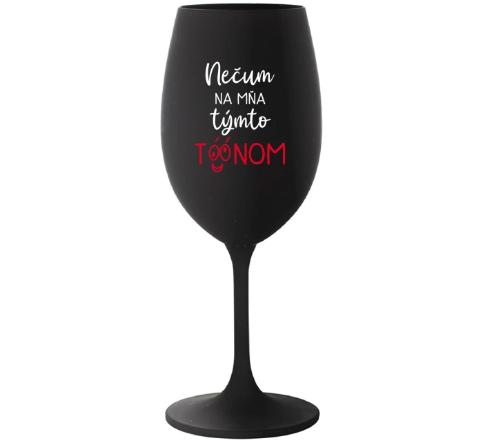NEČUM NA MŇA TÝMTO TÓÓNOM - čierny pohár na víno 350 ml