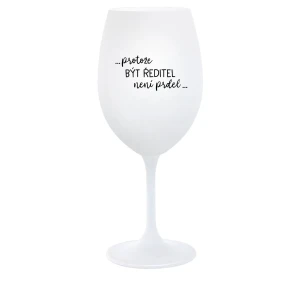 ...PROTOŽE BÝT ŘEDITEL NENÍ PRDEL... - bílá  sklenice na víno 350 ml