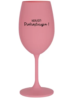 NERUŠIŤ! PROKRASTINUJEM! - ružový pohár na víno 350 ml