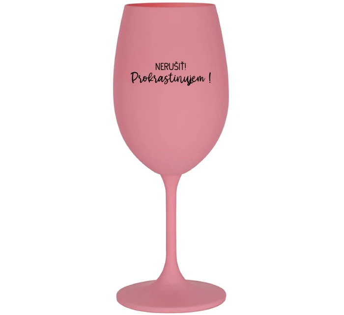 NERUŠIŤ! PROKRASTINUJEM! - ružový pohár na víno 350 ml