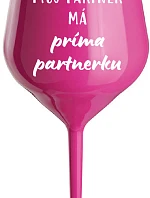 MY PARTNER MÁ PRIMA PARTNERA - ružový nerozbitný pohár na víno 470 ml
