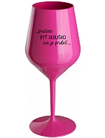 ...Pretože byť dedičom nie je luxus... - ružový nerozbitný pohár na víno 470 ml