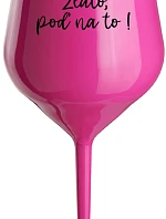 ZLATO, POĎ NA TO! - růžový nerozbitný pohár na víno 470 ml