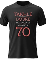 Dámské bavlněné tričko s potiskem - TAKHLE DOBŘE MŮŽE ČLOVĚK VYPADAT V 70 (ČERVENÁ) - černé