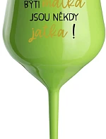 BÝTI MATKA JSOU NĚKDY JATKA! - zelený nerozbitný pohár na víno 470 ml