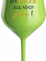 BÝTI MATKA JSOU NĚKDY JATKA! - zelený nerozbitný pohár na víno 470 ml