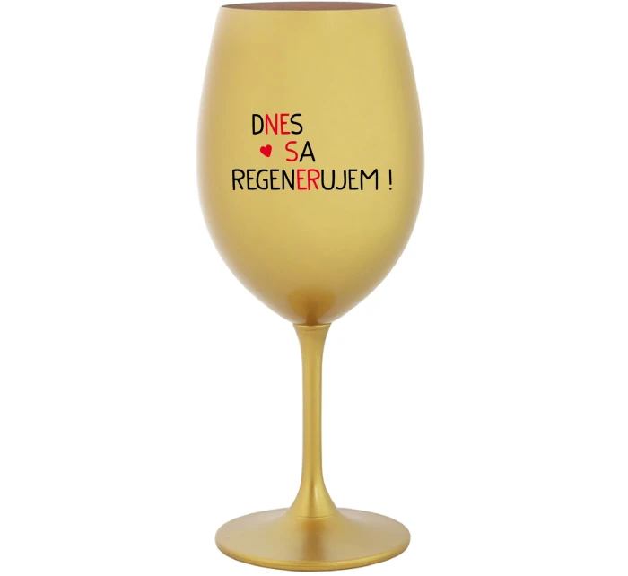 DNES SA REGENERUJEM! - zlatý pohár na víno 350 ml DNES SA REGENERUJEM! - zlatý pohár na víno 350 ml