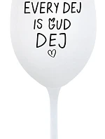 EVERY DEJ IS GUD DEJ - bílá sklenice na víno 350 ml