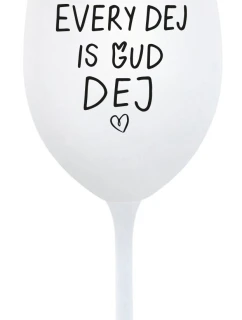 EVERY DEJ IS GUD DEJ - bílá sklenice na víno 350 ml