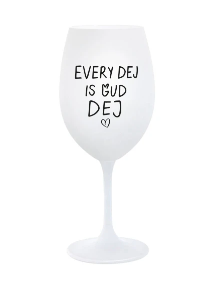 EVERY DEJ IS GUD DEJ - bílá sklenice na víno 350 ml