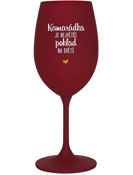 KAMARÁDKA JE NEJVĚTŠÍ POKLAD NA SVĚTĚ - bordo sklenice na víno 350 ml KAMARÁDKA JE NEJVĚTŠÍ POKLAD NA SVĚTĚ - bordo sklenice na víno 350 ml